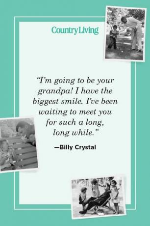 „Ich werde dein Opa sein, ich habe das größte Lächeln, auf das ich so lange gewartet habe, um dich zu treffen.“ —Billy Crystal