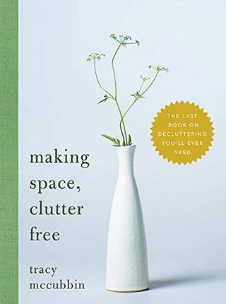 Platz schaffen, Clutter Free: Das letzte Buch über Cluttering, das Sie jemals brauchen werden